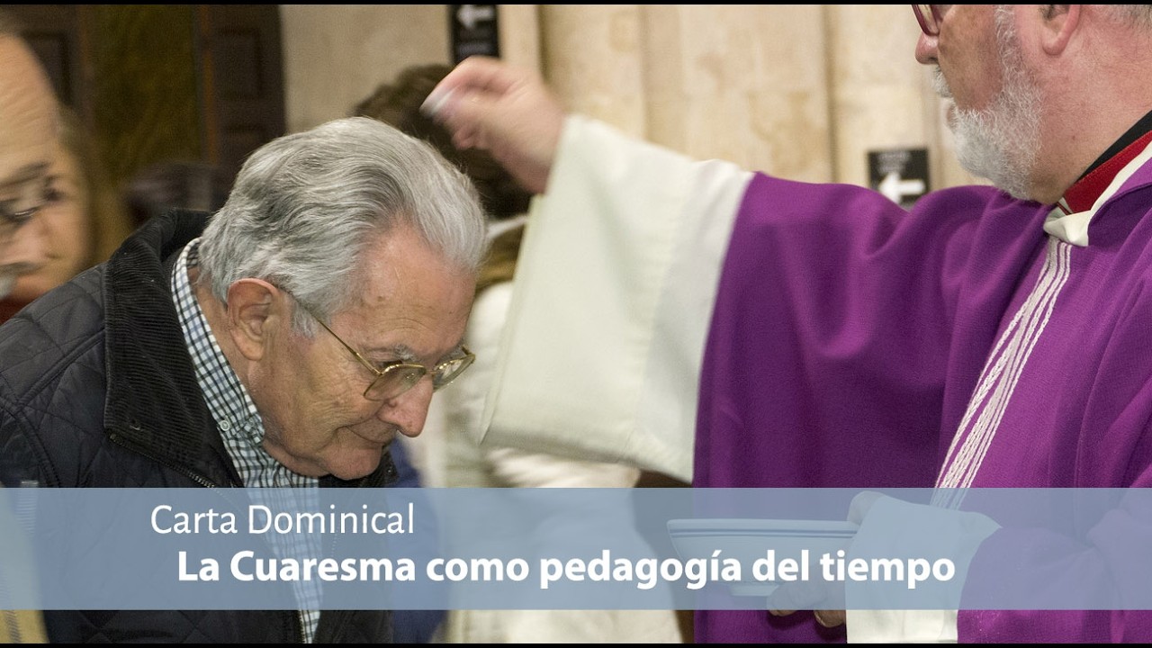 [CARTA DOMINICAL]- La Cuaresma como pedagogía del tiempo