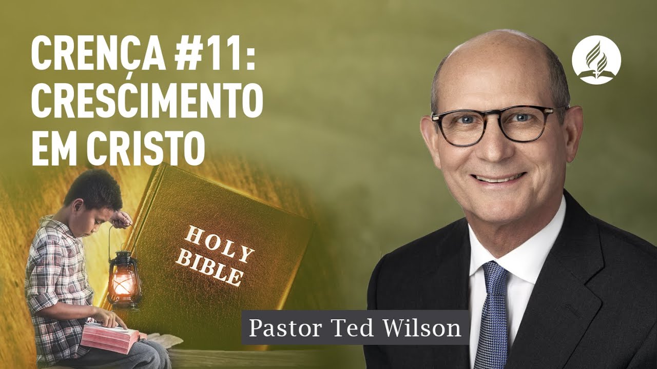 Nisto Cremos #11: Crescimento em Cristo | Pastor Ted Wilson