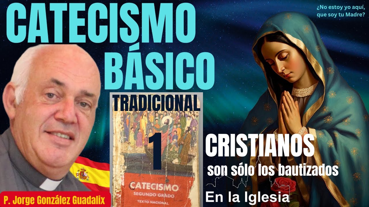 CATECISMO BÁSICO TRADICIONAL (1) CRISTIANOS SON SÓLO LOS BAUTIZADOS.