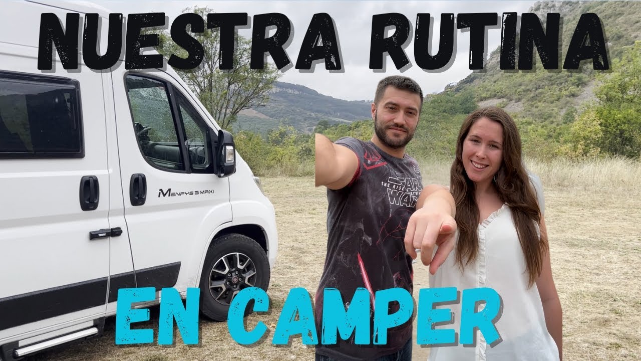 Nuestra rutina en camper de 6m! NO TE LO PIERDAS!