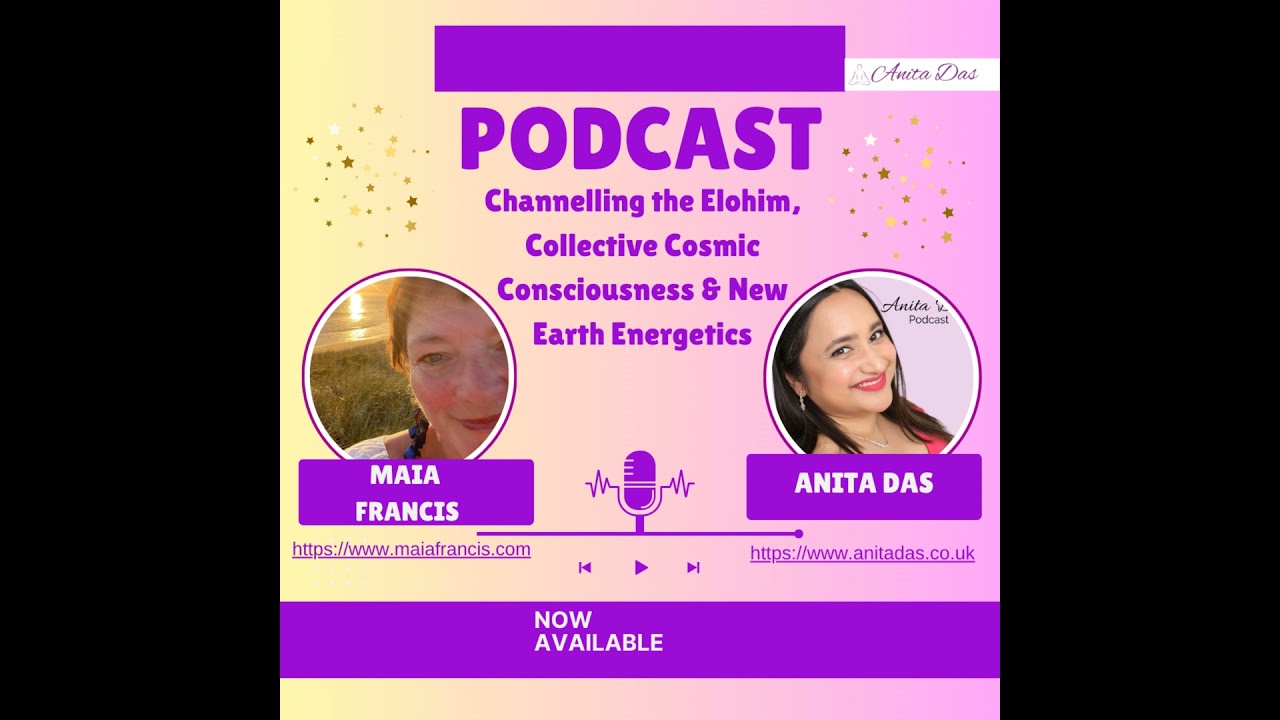 08.Maia Francis: Channelling the Elohim, Collective Cosmic Consciousness & New Earth Energetics