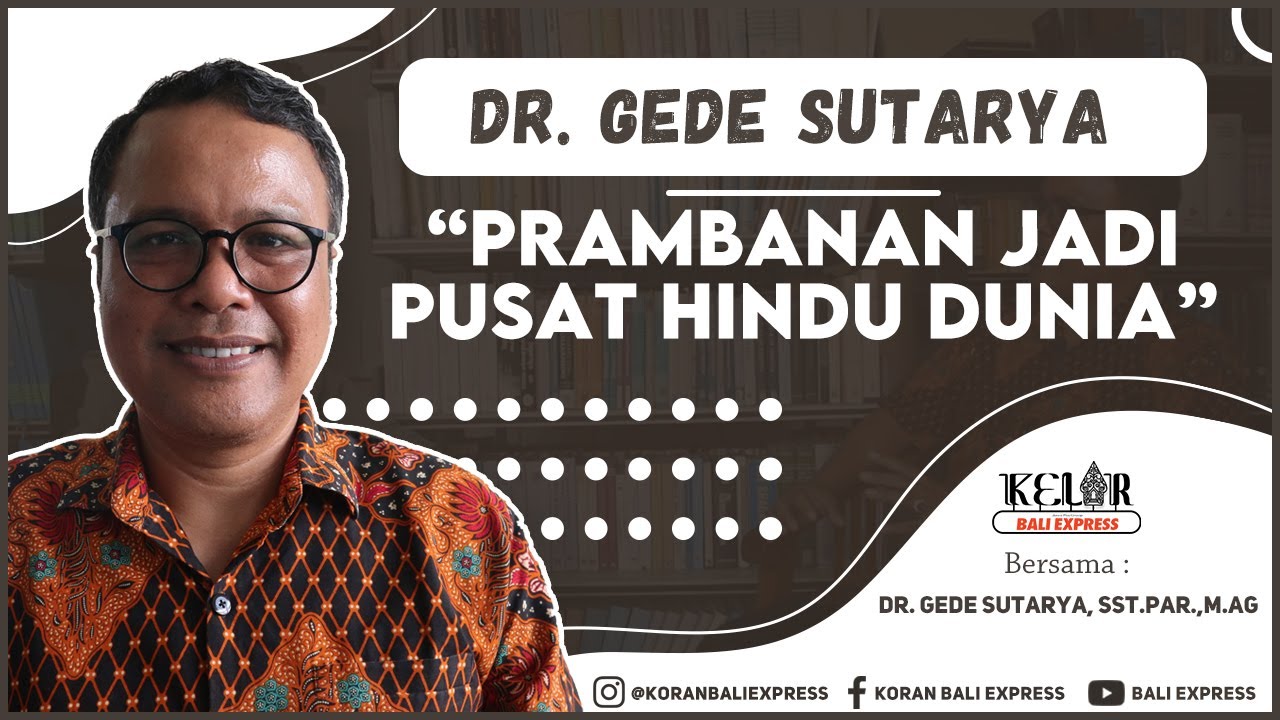 Prambanan Jadi Pusat Hindu Dunia, Begini Penjelasan Dr. Gede Sutarya #1