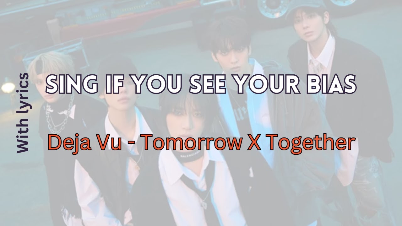 [Sing if you see your bias] Deja Vu - Tomorrow X Together