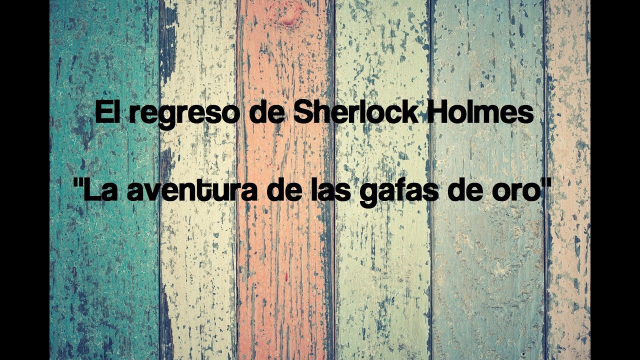 10. La aventura de las gafas de oro - Sir Arthur Conan Doyle (