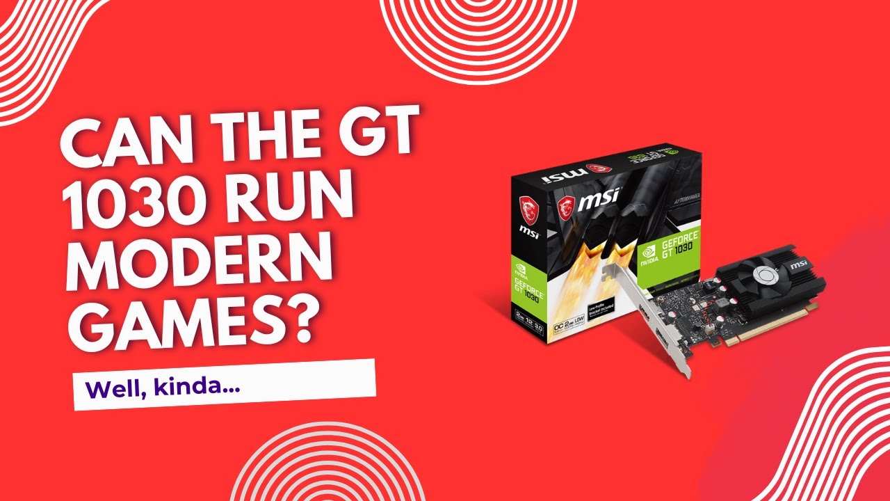 Can the GT1030 run GTA5 + Cyberpunk2077?