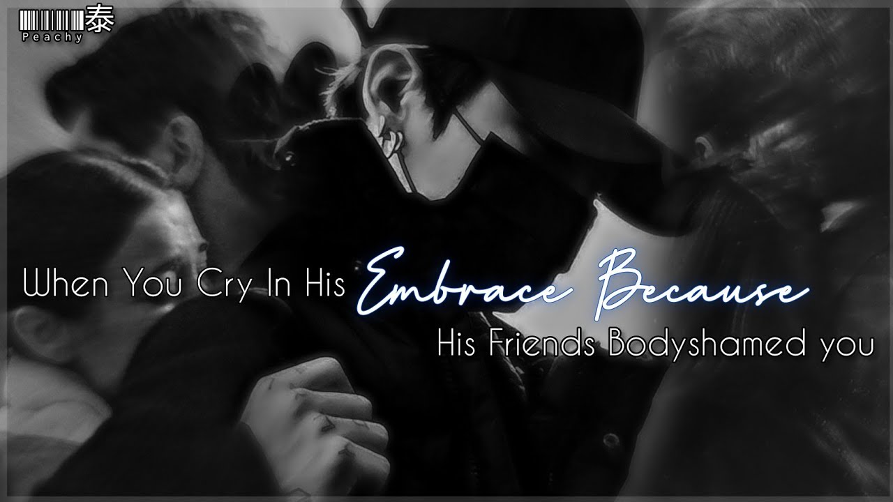 When you cry in his embrace because his friends Bodyshamed you..Jungkook oneshot.Peachy泰