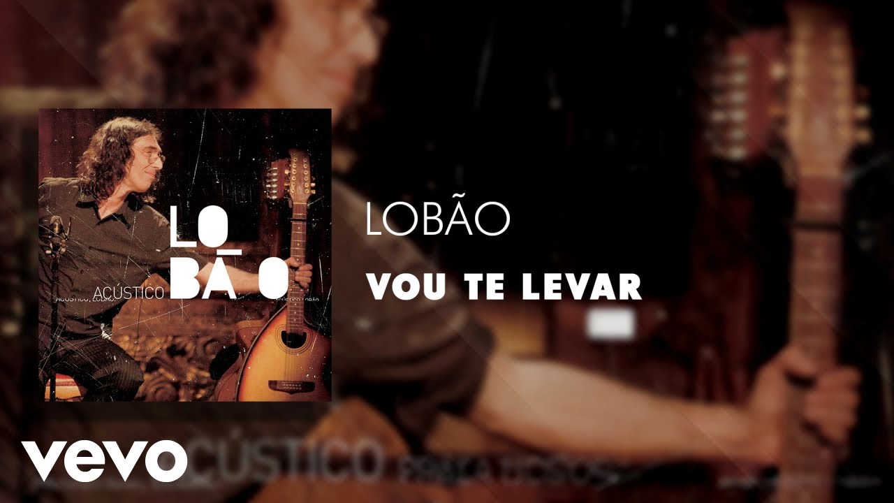 Lob&atilde;o - Vou Te Levar (&Aacute;udio Oficial)