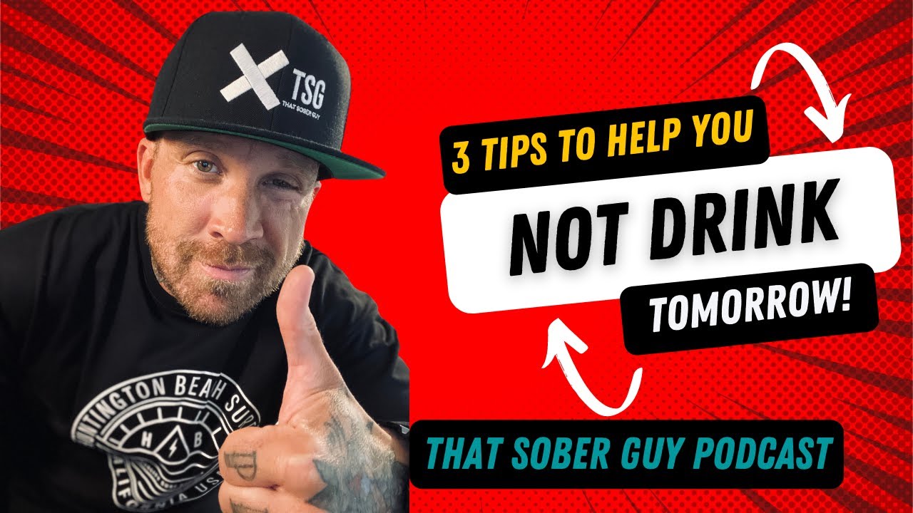 3 Tips to Help You Not Drink Tomorrow | That Sober Guy Podcast | Alcoholism | Addiction
