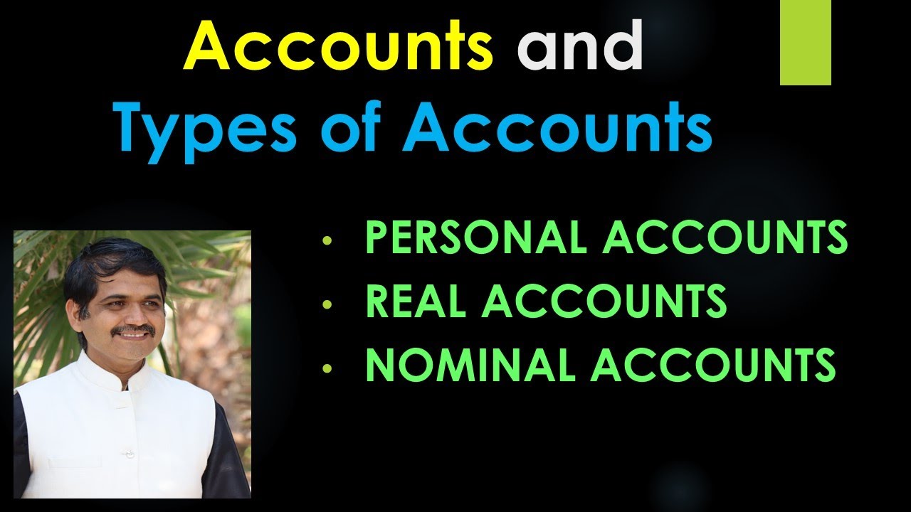 Accounts and Types of Accounts: Personal, Real and Nominal Accounts