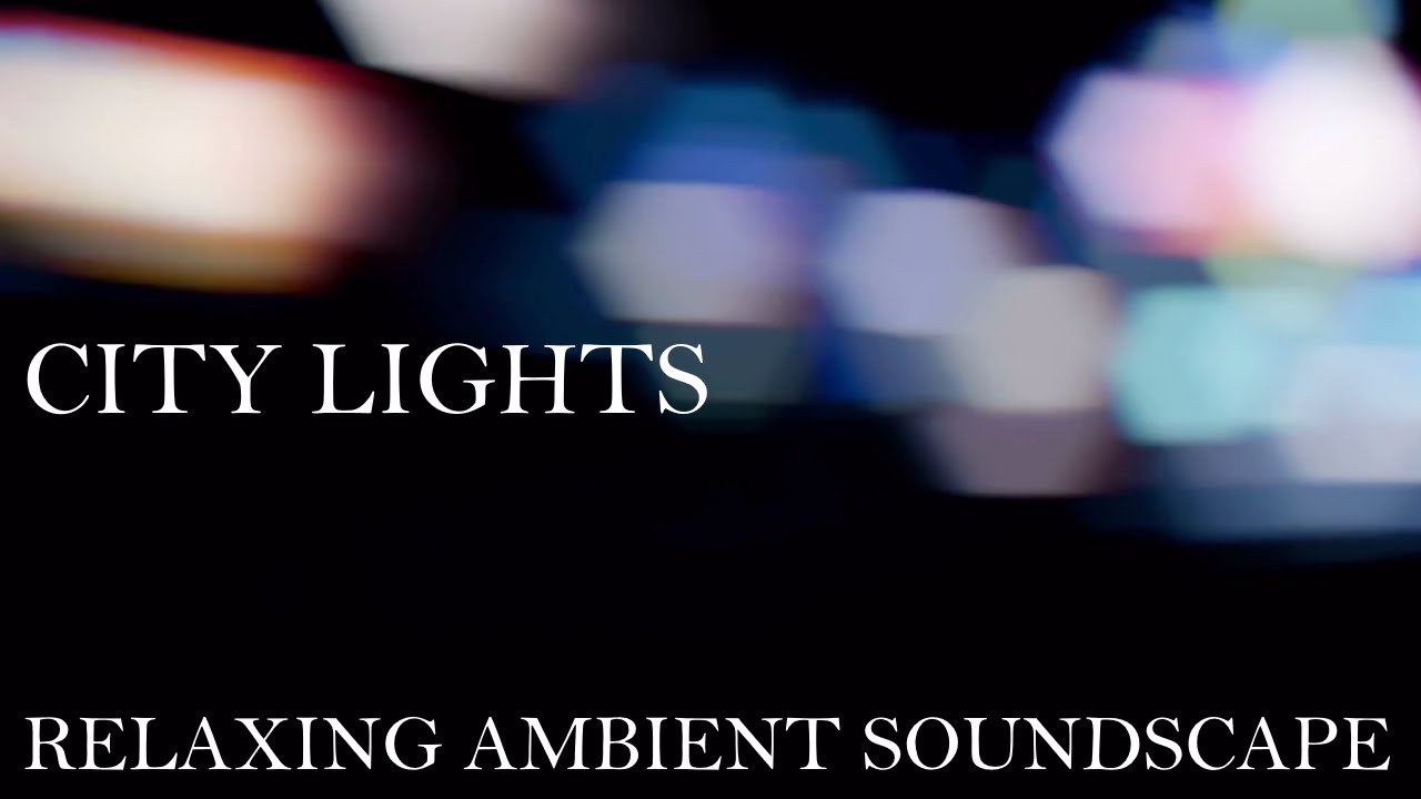 Relaxing Ambient Soundscape - City Lights - Light Urban Ambience/Traffic - Pensive/Meditation Music