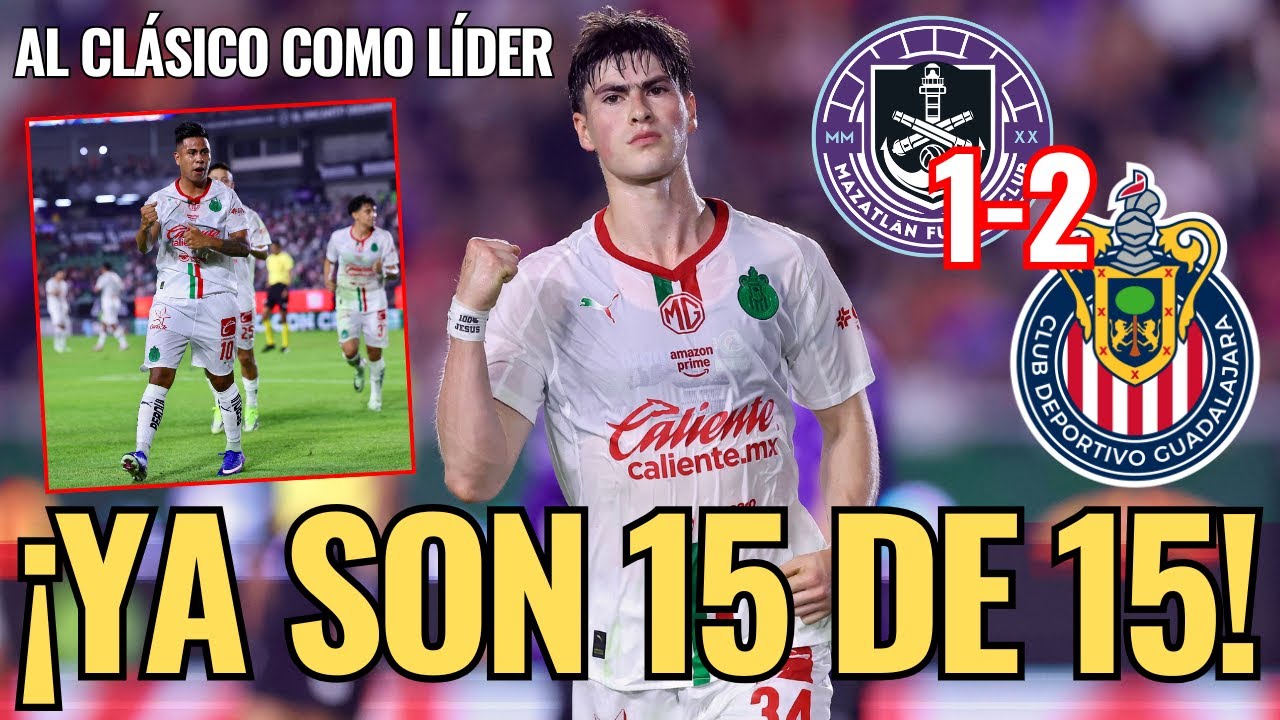🚨 ¡CHIVAS GANA en Mazatlán, SUMA 15 de 15, paso PERFECTO y llega al CLÁSICO como LÍDER! 🚨