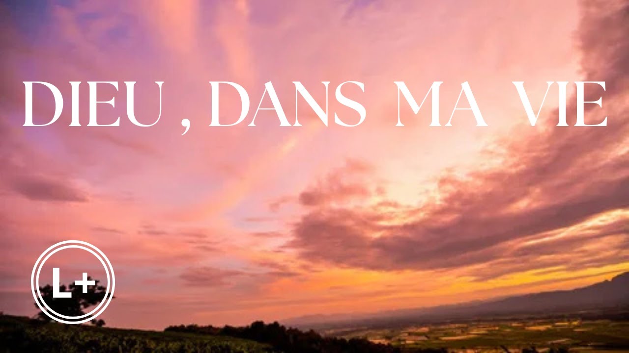 DIEU, DANS MA VIE + PAROLES