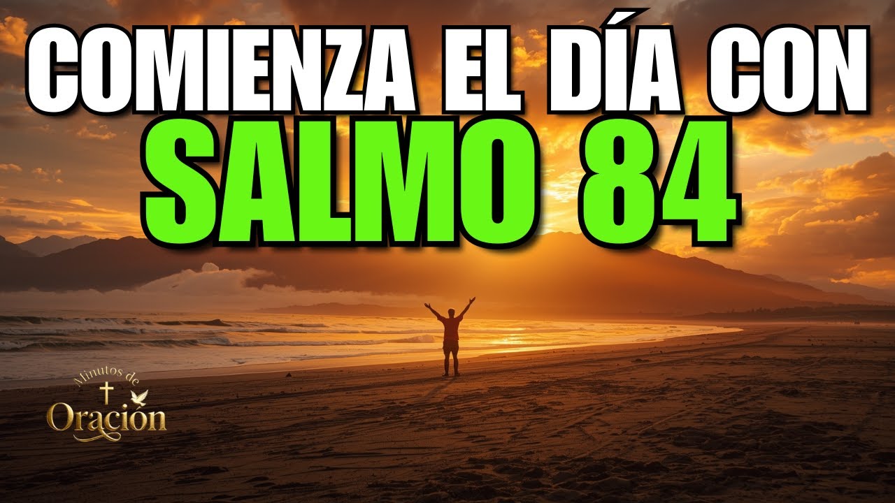 Oración del Salmo 84: Gracia, Gloria y Provisión | EL SECRETO DE LA FUERZA SOBRENATURAL