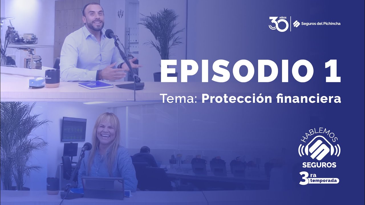 Episodio 1 - Protección Financiera Asegurando tu futuro
