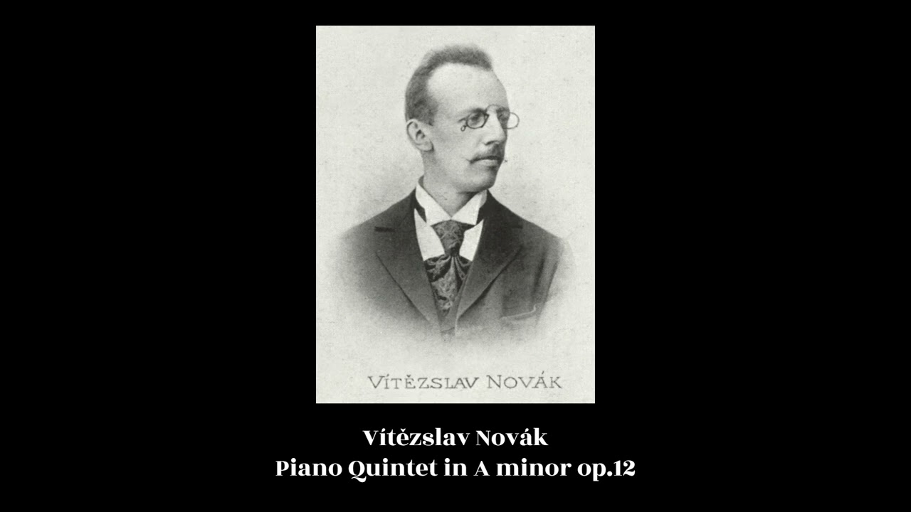 Vítězslav Novák - Piano Quintet in A minor op.12