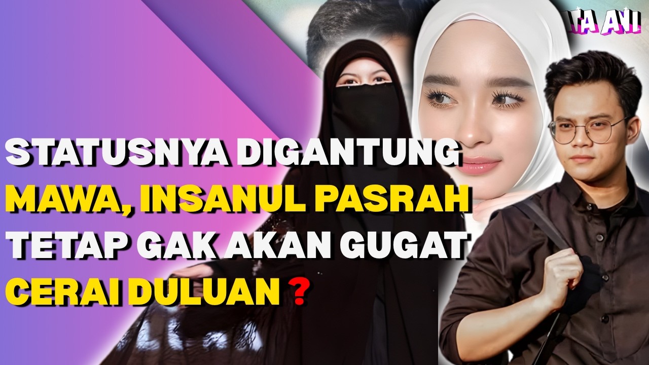 STATUSNYA DIGANTUNG MAWA, INSANUL PASRAH TETAP GAK AKAN GUGAT CERAI DULUAN ?