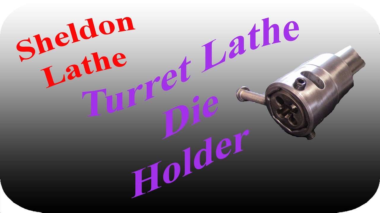 Turret Lathe Die Holder For The Sheldon Lathe