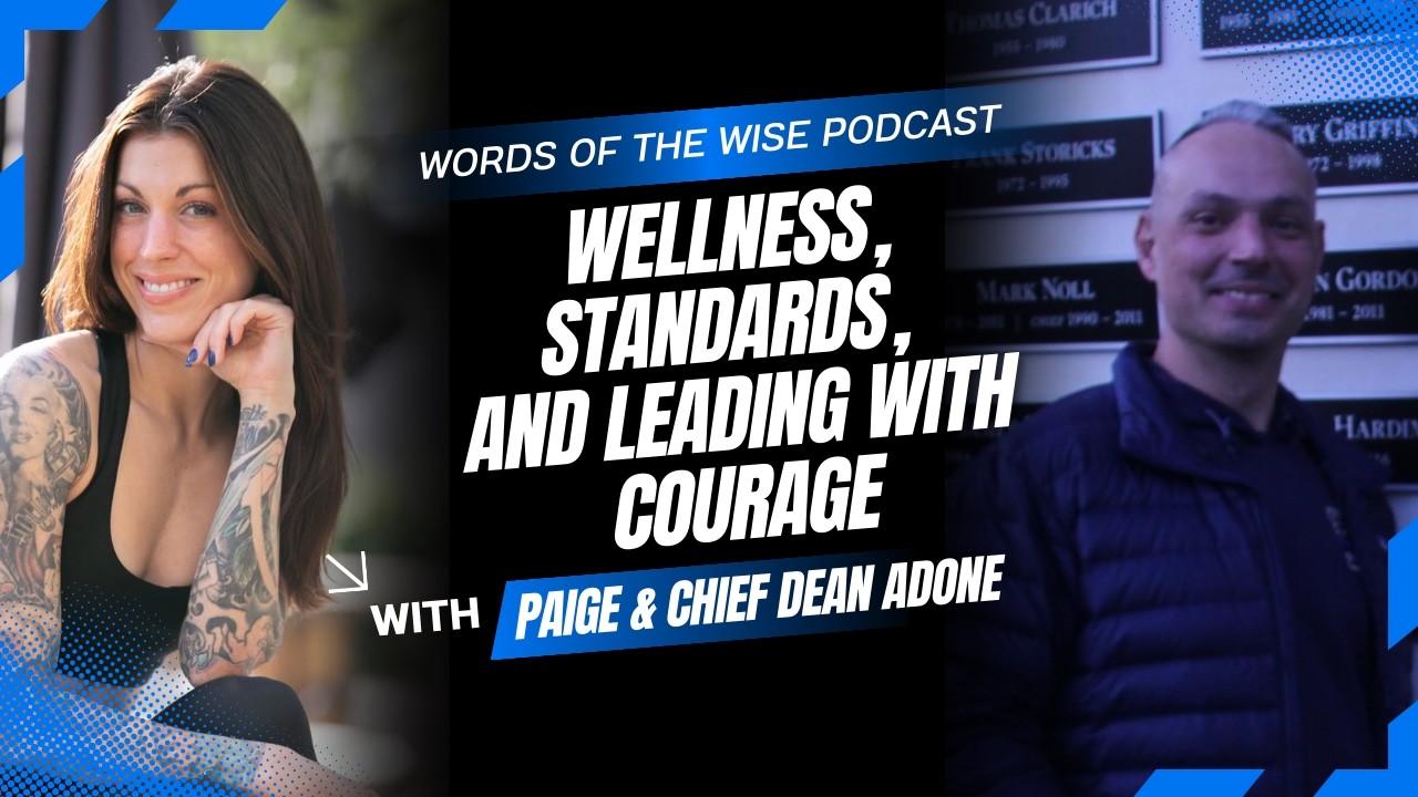 Words of the Wise Podcast: Chief Dean Adone — Wellness, Standards, and Leading with Courage