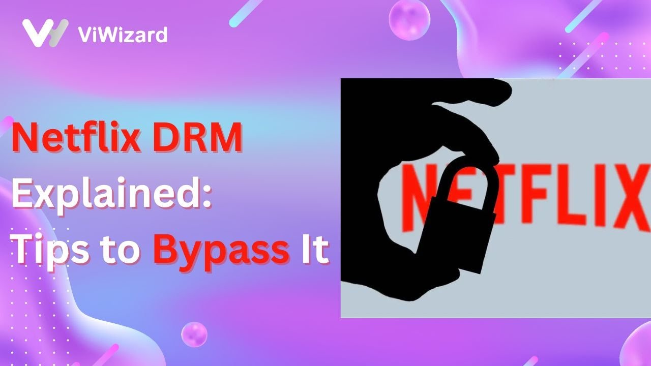 Netflix DRM Explained Tips to Bypass It