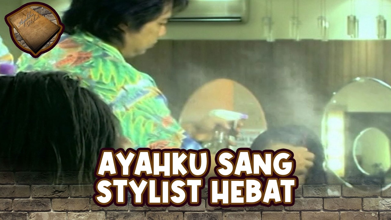 Ayahku sang stylist hebat | AYAHKU HEBAT | EPS 10 (1/2)