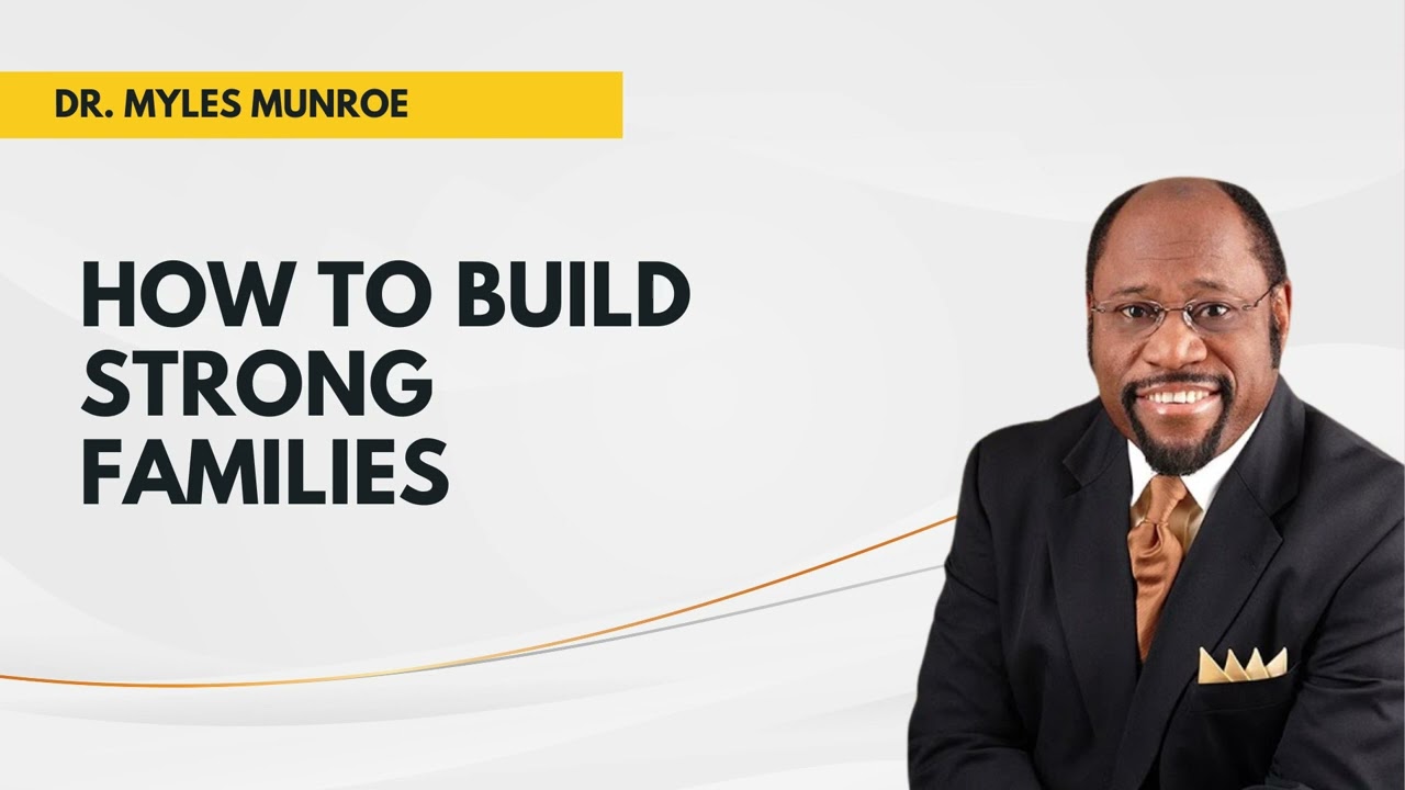 How to Build Strong Families || Dr. Myles Munroe Teachings