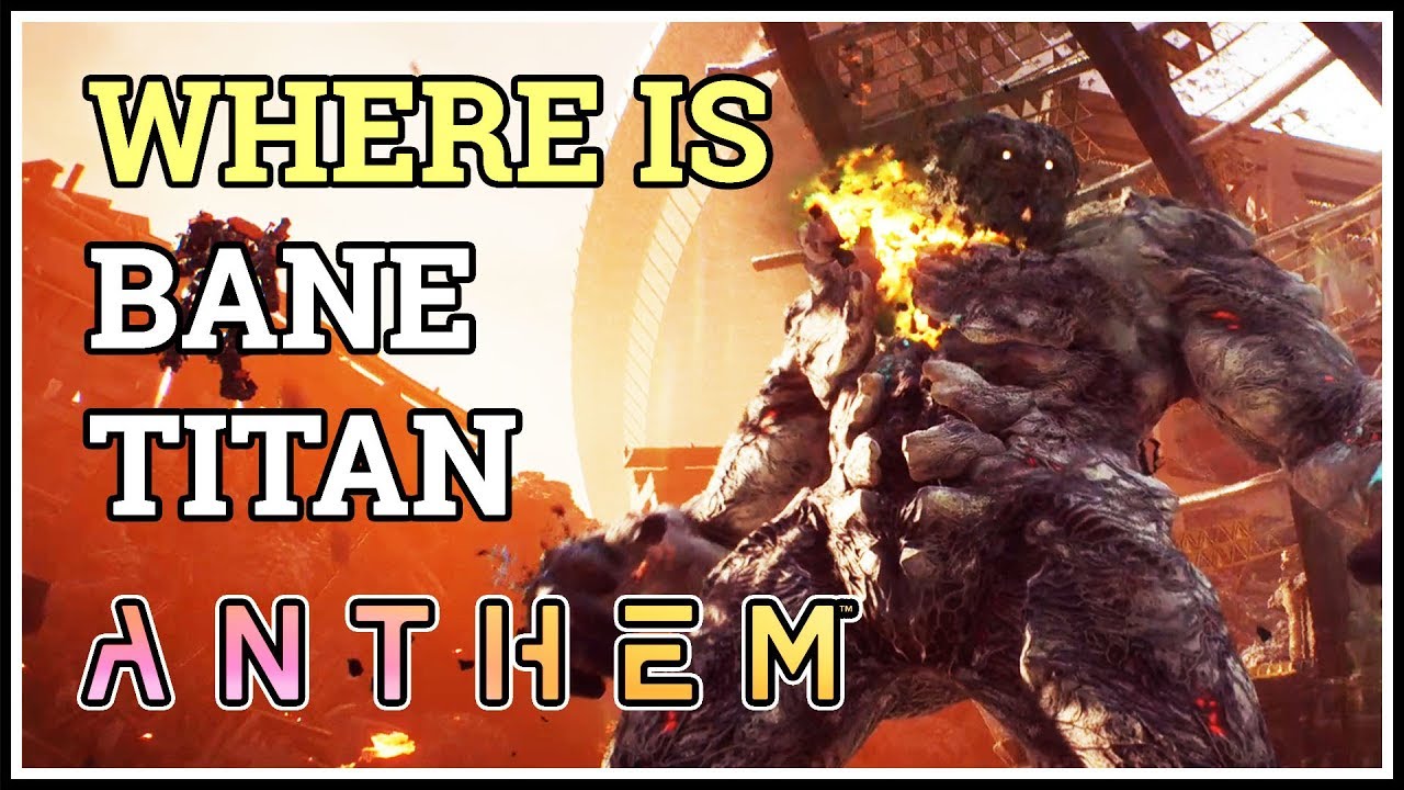Where is Bane Titan Location Anthem There Be Giants
