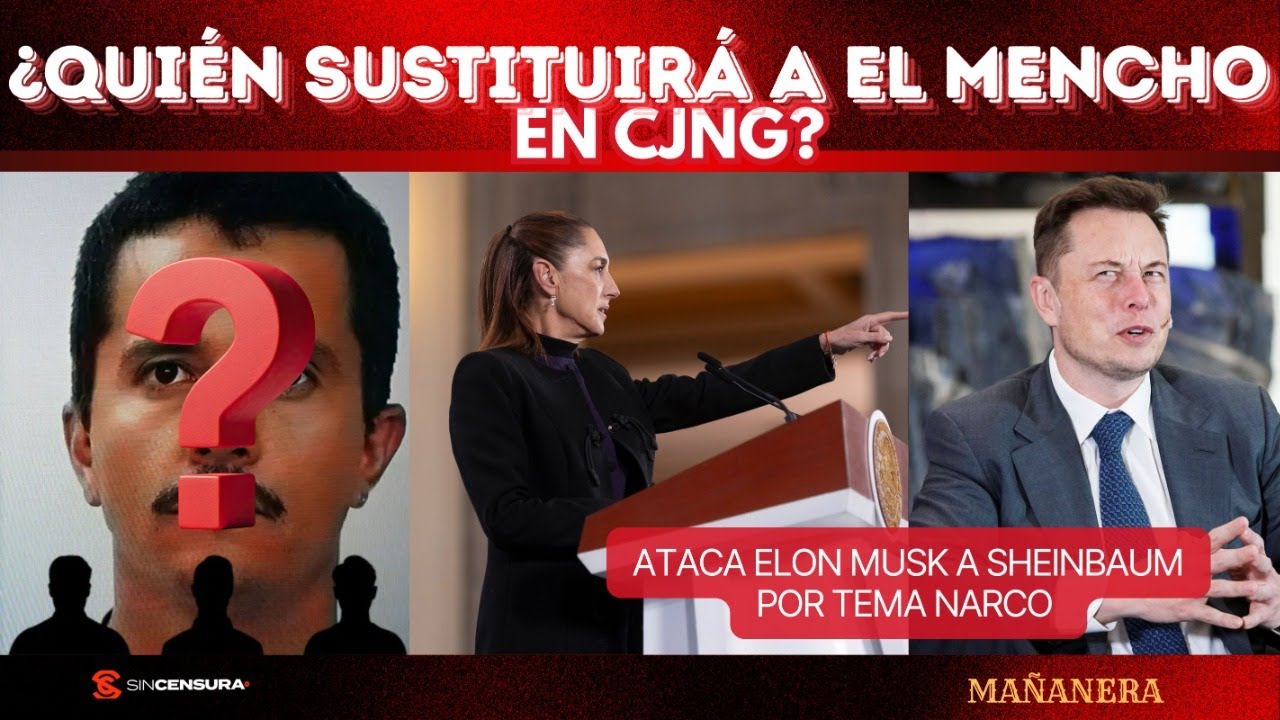 ¿Quién sustituirá a #ElMencho en #CJNG? Ataca #ElonMusk a #Sheinbaum por tema narco. #MAÑANERA
