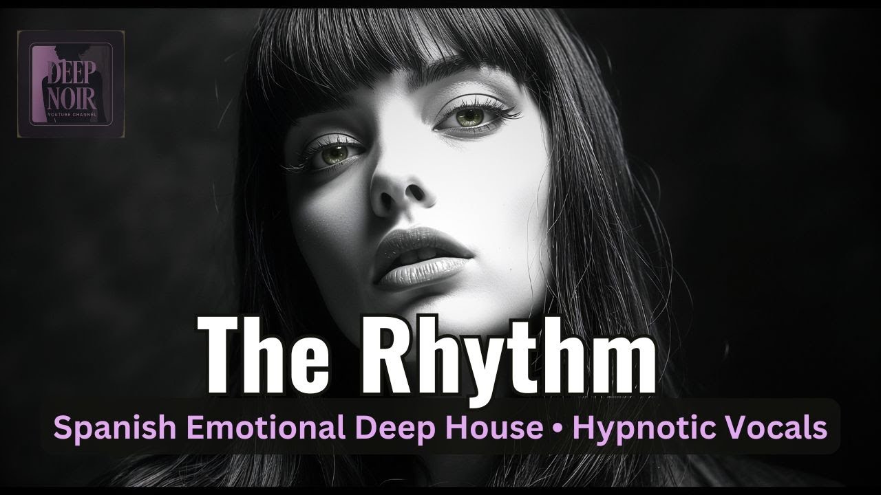 The Rhythm | Spanish Emotional Deep House • Hypnotic Vocals