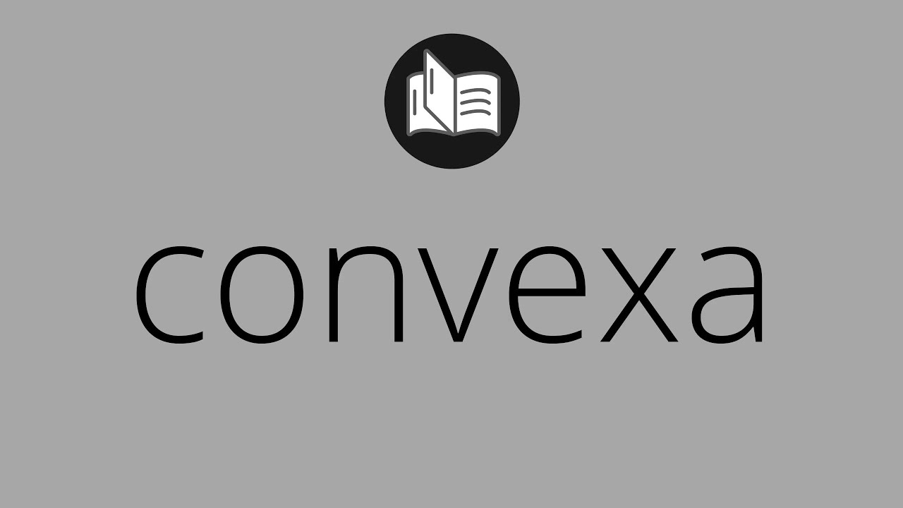 Que significa CONVEXA &bull; convexa SIGNIFICADO &bull; convexa DEFINICI&Oacute;N &bull; Que es CONVEXA