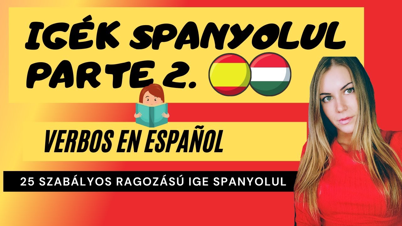 Spanyol kezdőknek! 25 SZABÁLYOS RAGOZÁSÚ IGE 2.| 25 VERBOS REGULARES|