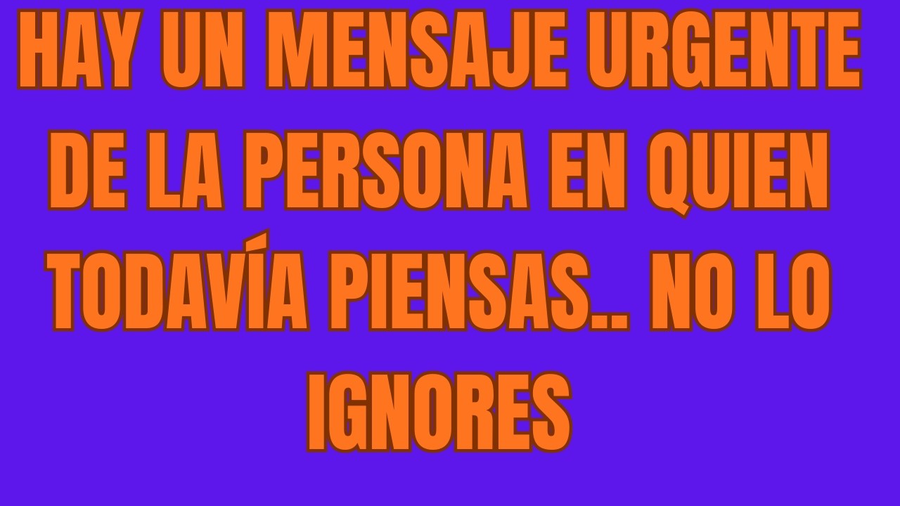 Hay Un Mensaje Urgente De La Persona En Quien Todavía Piensas   No Lo Ignores