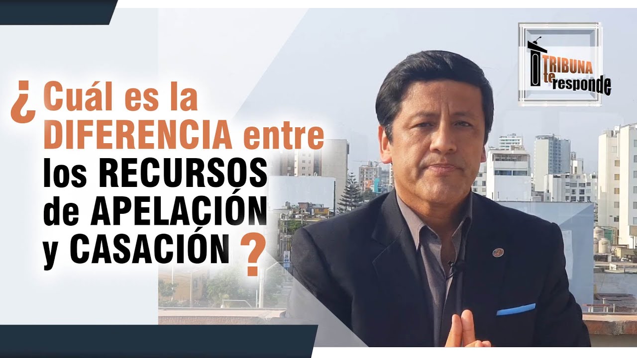 ¿Cuál es la DIFERENCIA entre los RECURSOS de APELACIÓN y CASACIÓN? - TTR #43