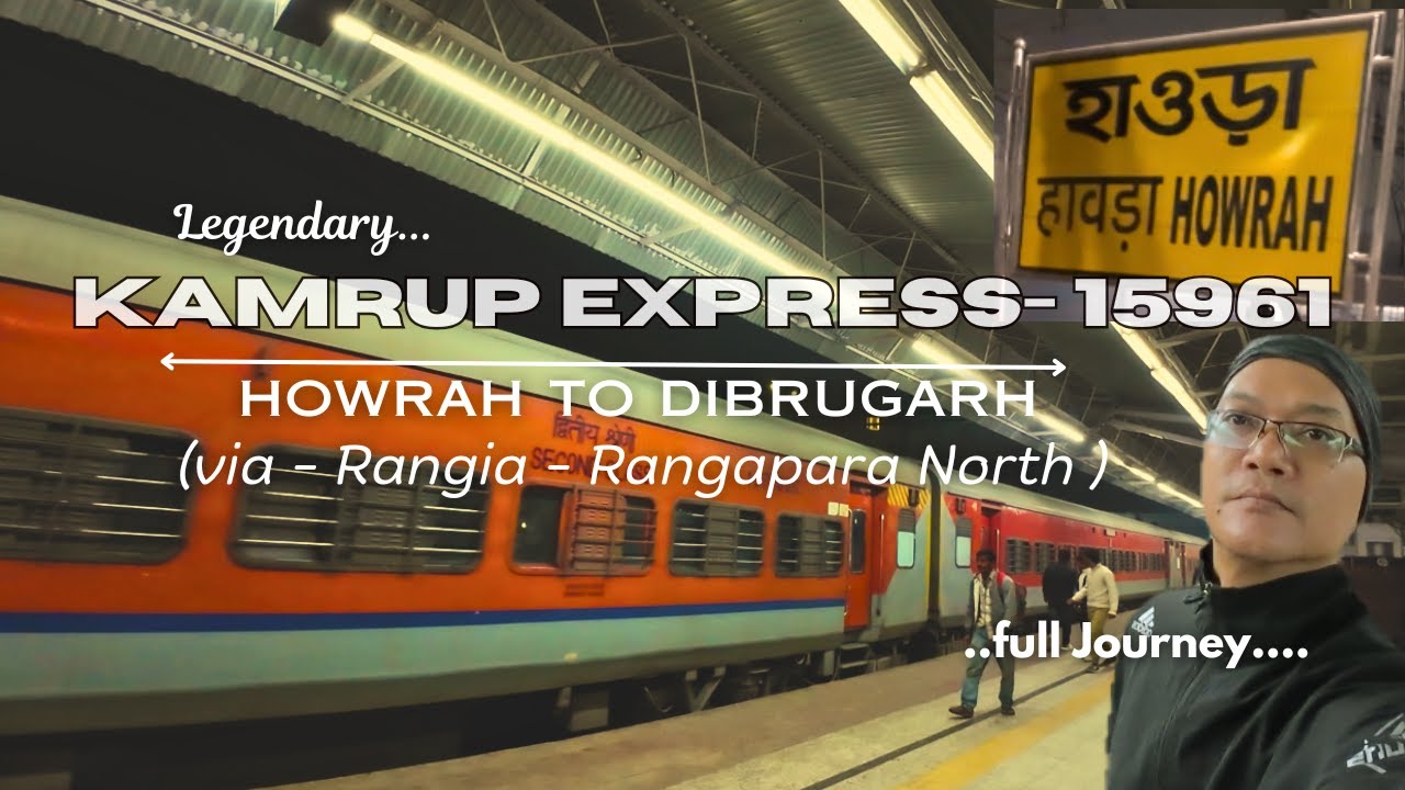 Kamrup Express-15961 Full Journey Train ride |  Howrah to Dibrugarh (Via Rangapara- Bogibeel Bridge)