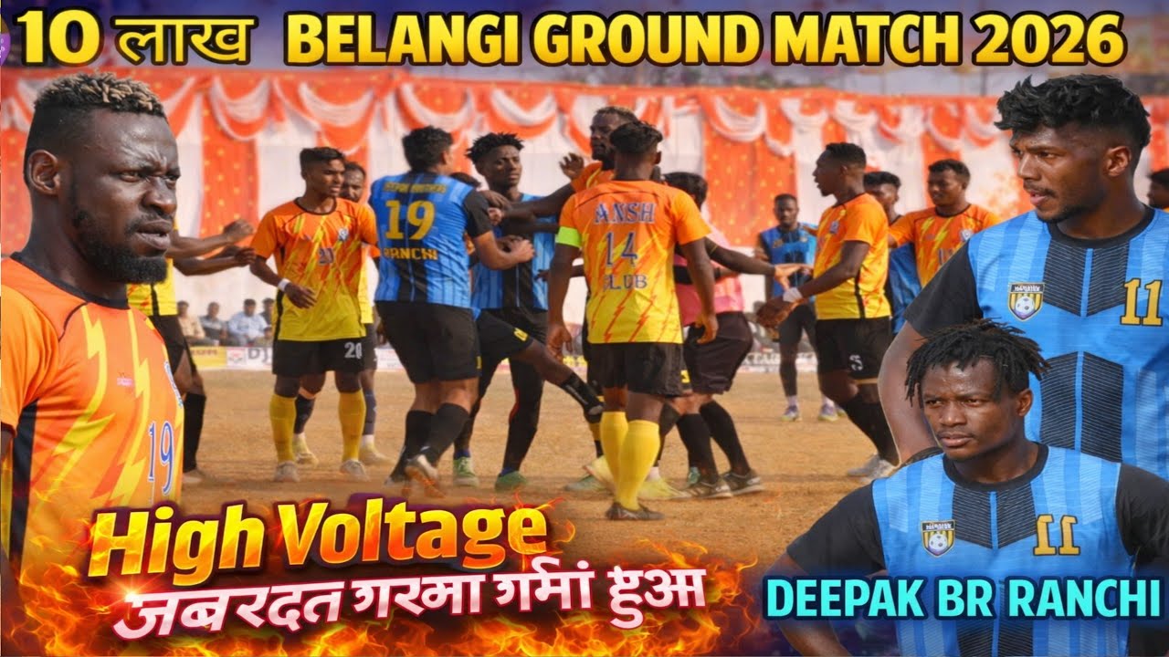 Deepak Br Ranch 02 Vs Ansh C Kanke 01 | Belangi Football Match 2026