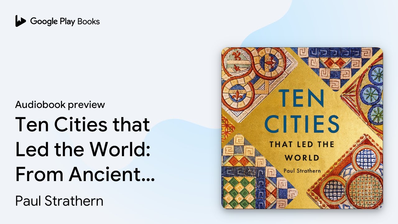 Ten Cities that Led the World: From Ancient&hellip; by Paul Strathern &middot; Audiobook preview