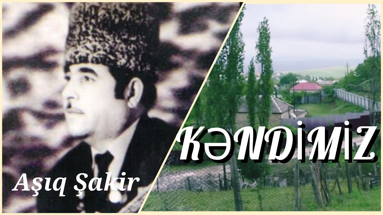 AŞIQ ŞAKİR HACIYEV - KƏNDİMİZ