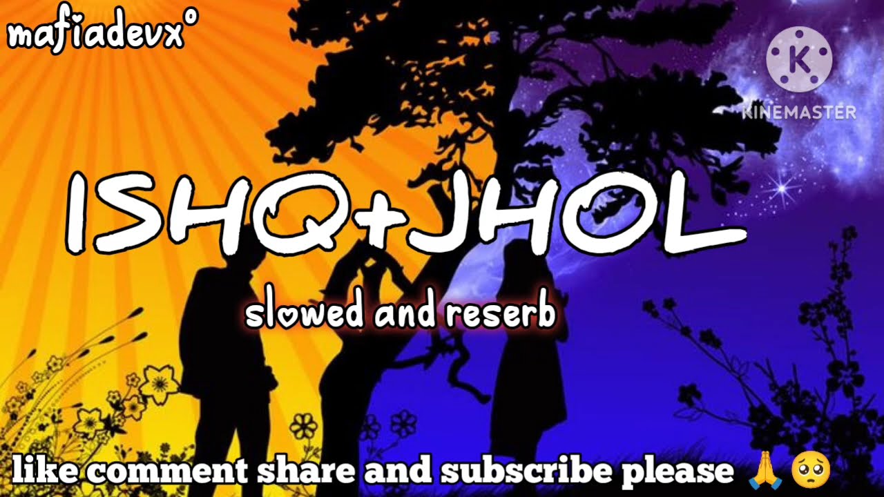 ISHQ and JHOL lo-fi remix songs slowed and reserb new song lyrics 