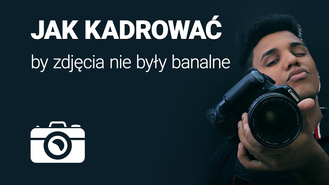 Jak kadrować by zdjęcia nie były banalne ? Fotografia kadrowanie