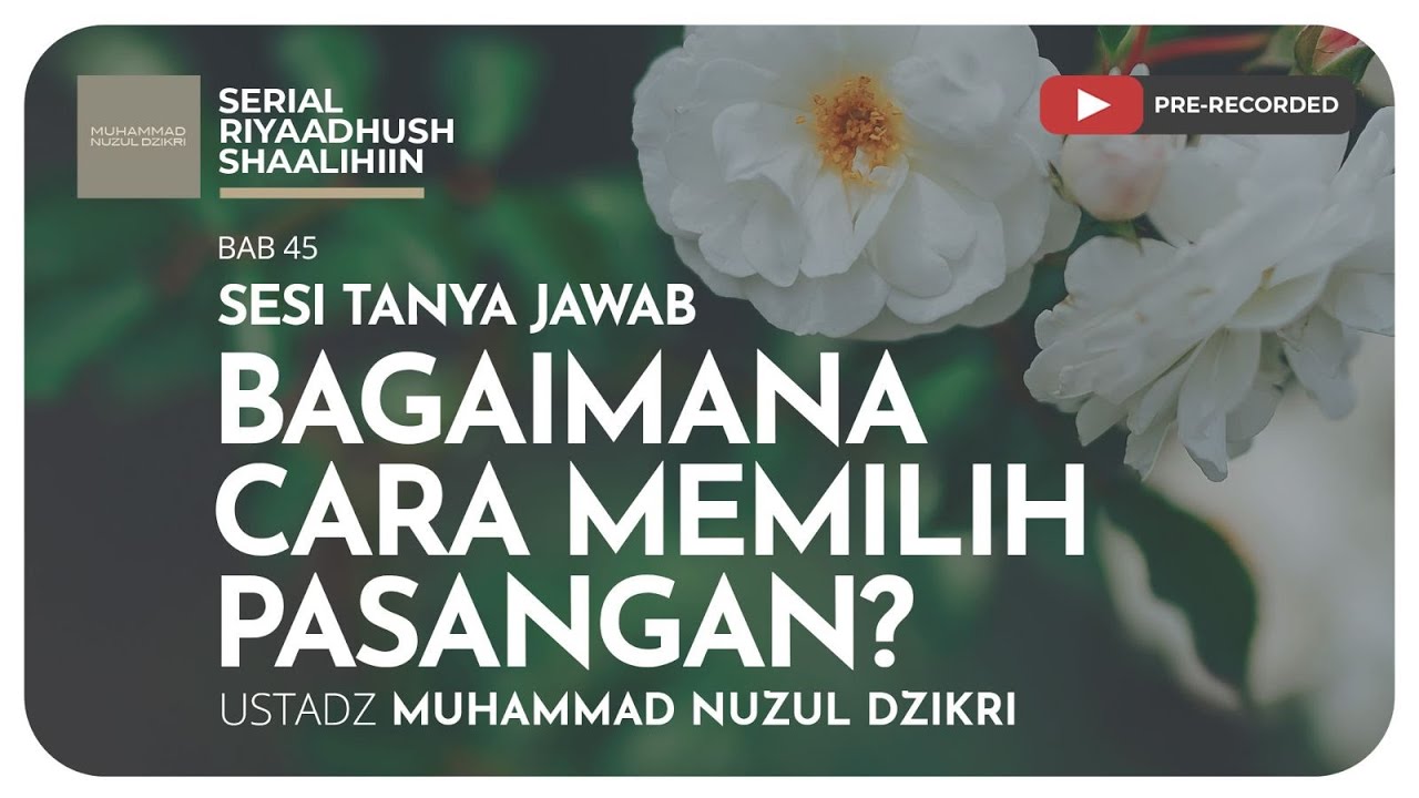 1389. BAGAIMANA CARA MEMILIH PASANGAN? | Ustadz Muhammad Nuzul Dzikri