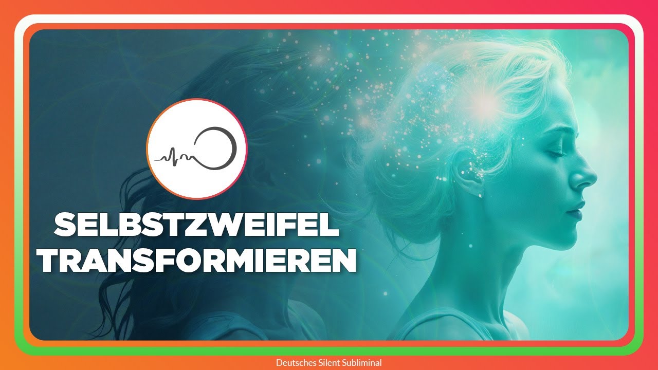 🎧 SELBSTZWEIFEL TRANSFORMIEREN – TIEFES SELBSTVERTRAUEN & INNERE STÄRKE ENTWICKELN – FREI LEBEN ✨