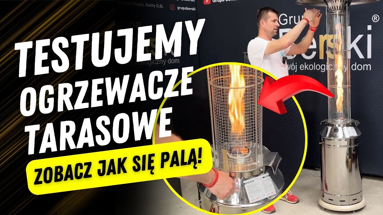 Testujemy Ogrzewacze Tarasowe – Zobacz jak się palą! - Grupa Berski