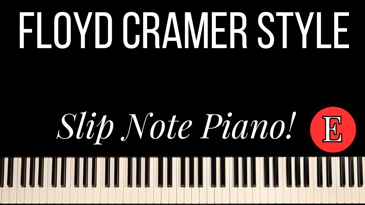 THE FLOYD CRAMER SLIP NOTE PIANO STYLE IN E!