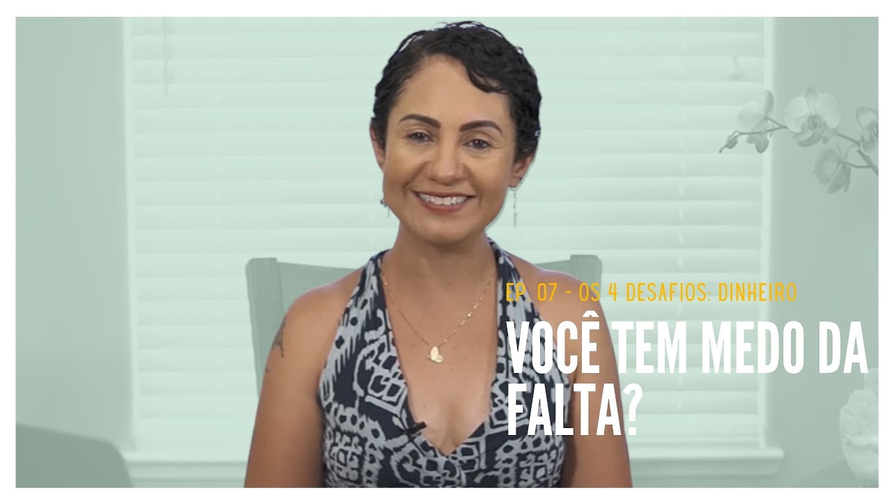 VOCÊ TEM MEDO DA FALTA? - EP. 07 SÉRIE OS 4 DESAFIOS: DINHEIRO
