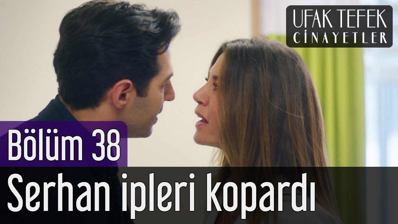 Ufak Tefek Cinayetler 38. B&ouml;l&uuml;m - Serhan İpleri Kopardı