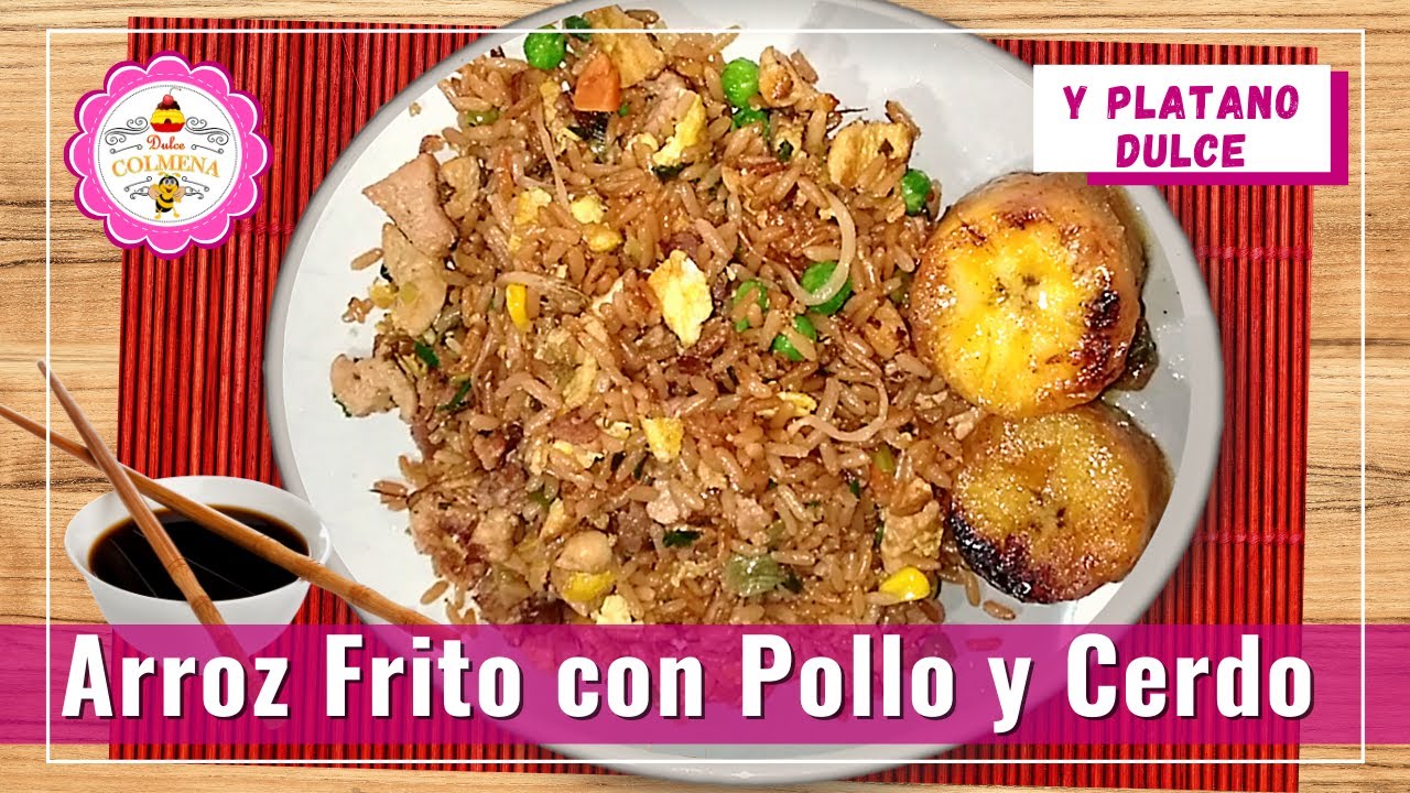 ARROZ FRITO CON POLLO Y CERDO /  PLÁTANO DULCE