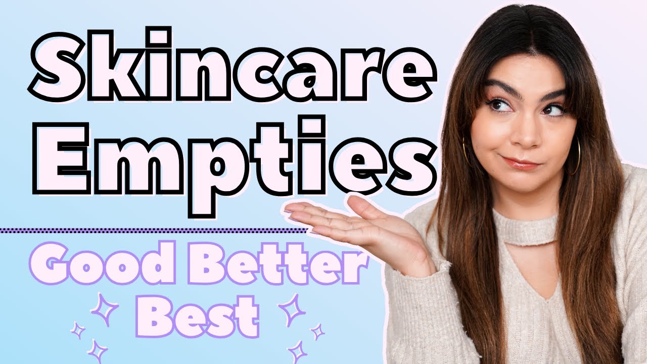 Good, Better, Best Skincare Empties!