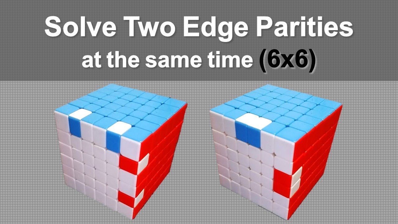 How to Solve Two Edge Parities at the Same Time in a 6x6 Rubik&rsquo;s Cube