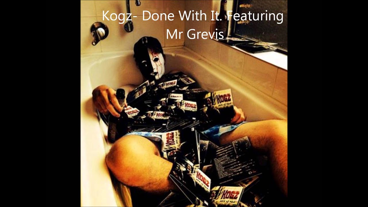 Kogz-  Done With It  Ft. Mr Grevis
