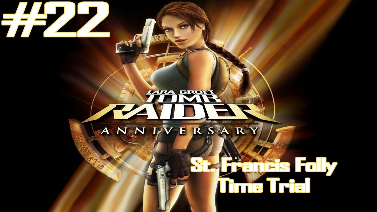 Tomb Raider Anniversary - [Part 22 - 100% Complete] - St. Francis Folly Time Trial