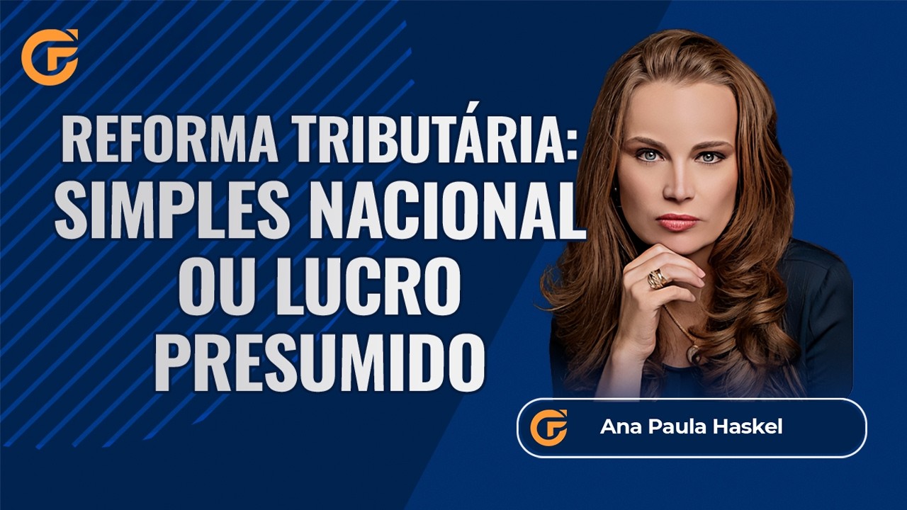 REFORMA TRIBUTÁRIA: COMO DECIDIR ENTRE SIMPLES NACIONAL E LUCRO PRESUMIDO | 12.03, 15H00
